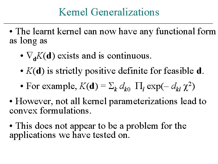 Kernel Generalizations • The learnt kernel can now have any functional form as long