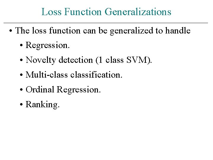 Loss Function Generalizations • The loss function can be generalized to handle • Regression.