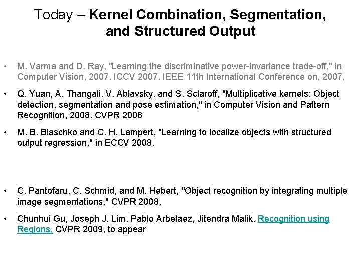 Today – Kernel Combination, Segmentation, and Structured Output • M. Varma and D. Ray,