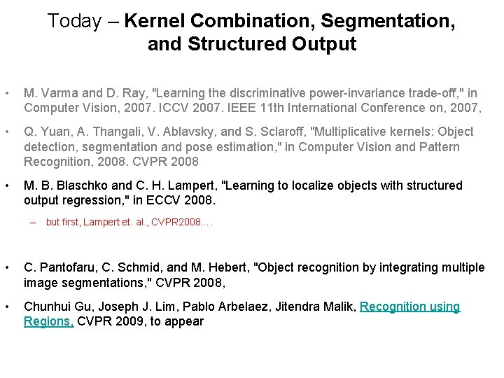 Today – Kernel Combination, Segmentation, and Structured Output • M. Varma and D. Ray,