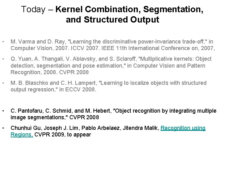 Today – Kernel Combination, Segmentation, and Structured Output • M. Varma and D. Ray,