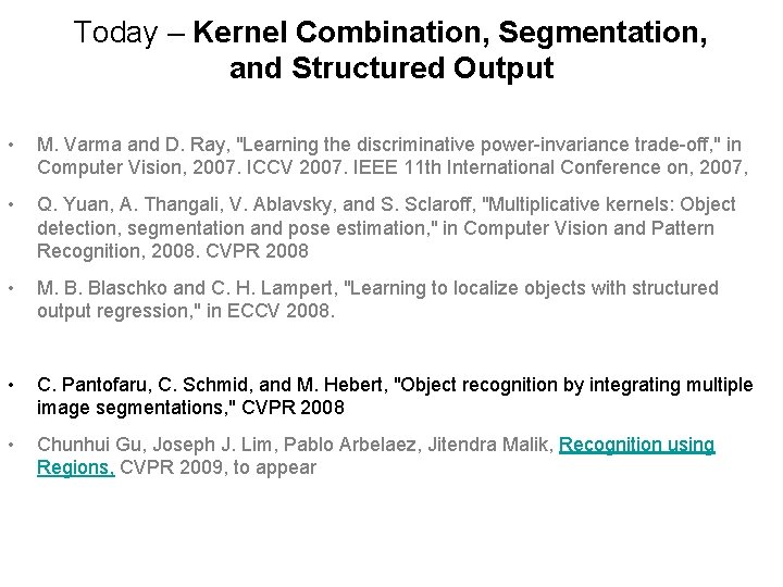 Today – Kernel Combination, Segmentation, and Structured Output • M. Varma and D. Ray,