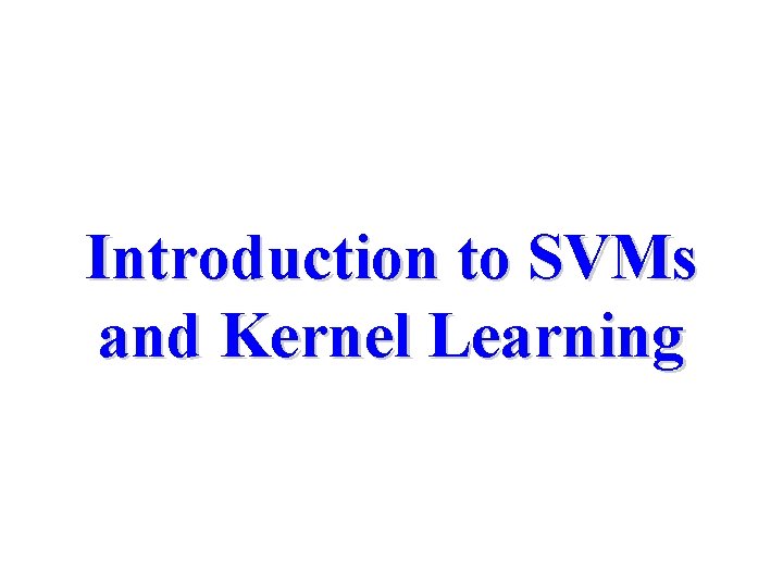 Introduction to SVMs and Kernel Learning 