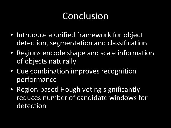 Conclusion • Introduce a unified framework for object detection, segmentation and classification • Regions