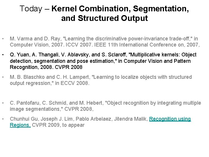 Today – Kernel Combination, Segmentation, and Structured Output • M. Varma and D. Ray,