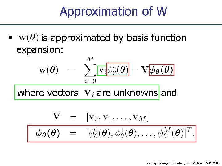 Approximation of W is approximated by basis function expansion: where vectors are unknowns and