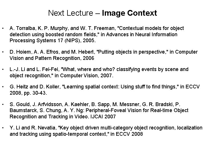 Next Lecture – Image Context • A. Torralba, K. P. Murphy, and W. T.