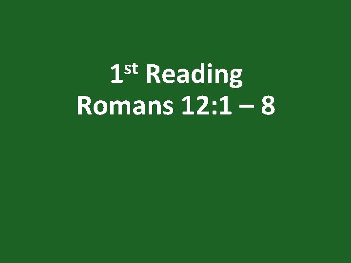 st 1 Reading Romans 12: 1 – 8 