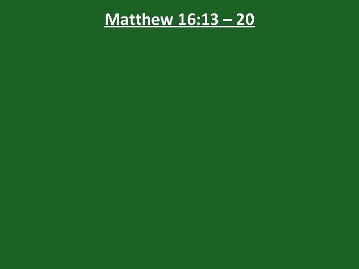 Matthew 16: 13 – 20 