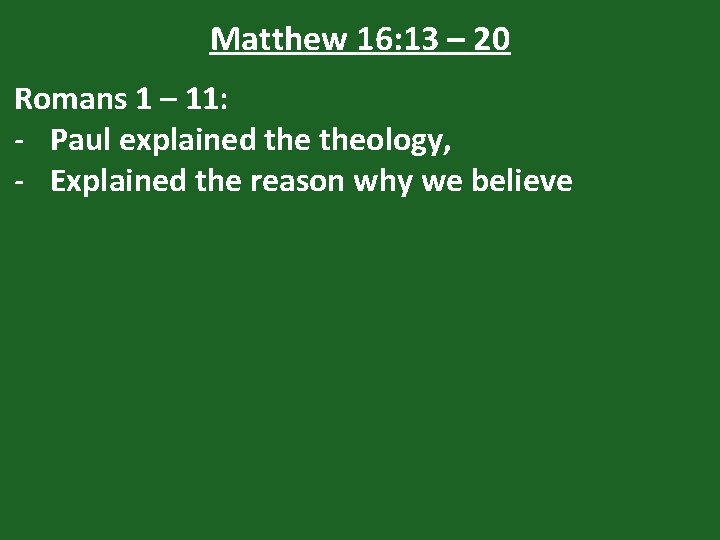 Matthew 16: 13 – 20 Romans 1 – 11: - Paul explained theology, -