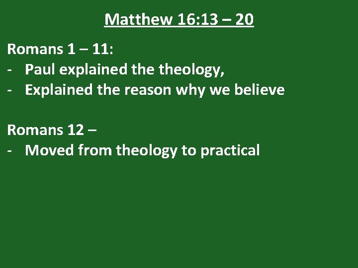 Matthew 16: 13 – 20 Romans 1 – 11: - Paul explained theology, -