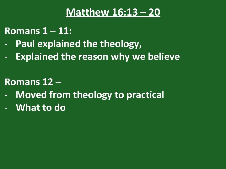 Matthew 16: 13 – 20 Romans 1 – 11: - Paul explained theology, -