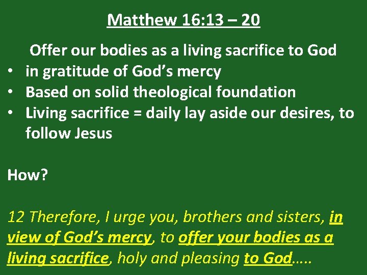 Matthew 16: 13 – 20 Offer our bodies as a living sacrifice to God