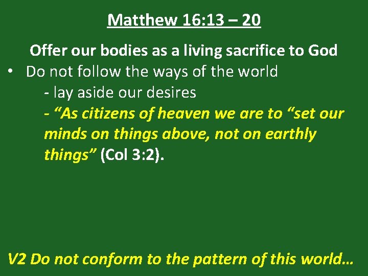 Matthew 16: 13 – 20 Offer our bodies as a living sacrifice to God
