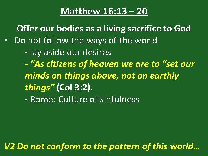 Matthew 16: 13 – 20 Offer our bodies as a living sacrifice to God