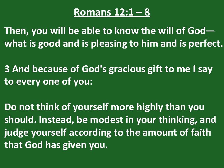 Romans 12: 1 – 8 Then, you will be able to know the will