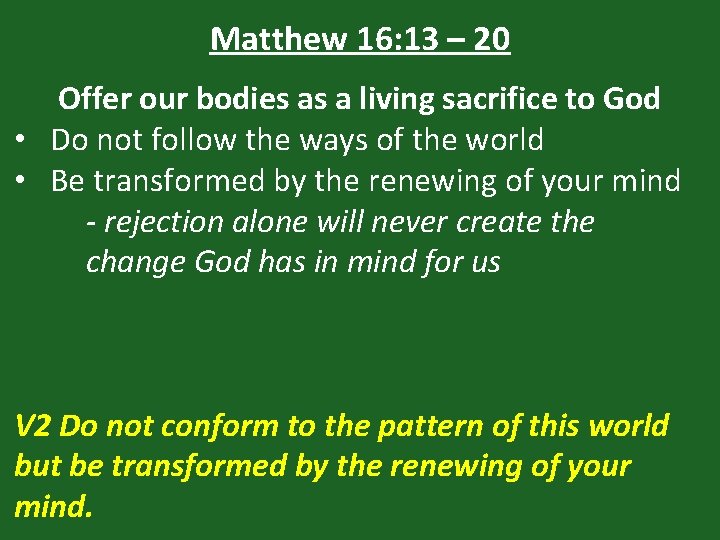 Matthew 16: 13 – 20 Offer our bodies as a living sacrifice to God