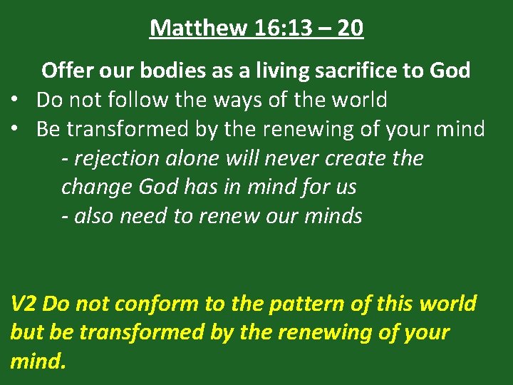 Matthew 16: 13 – 20 Offer our bodies as a living sacrifice to God