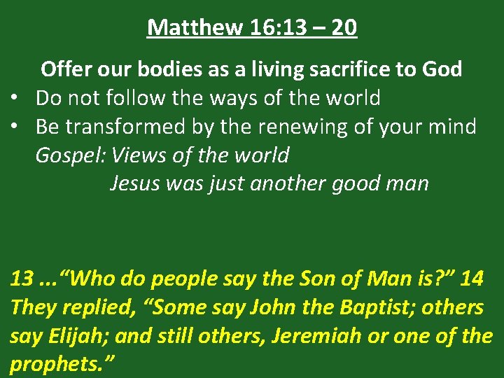 Matthew 16: 13 – 20 Offer our bodies as a living sacrifice to God