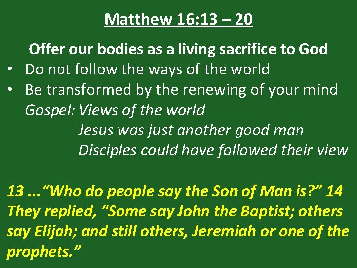 Matthew 16: 13 – 20 Offer our bodies as a living sacrifice to God