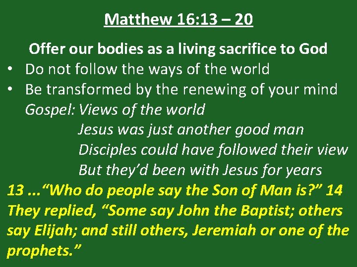 Matthew 16: 13 – 20 Offer our bodies as a living sacrifice to God