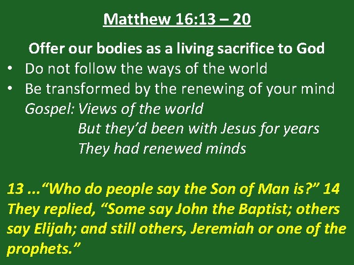 Matthew 16: 13 – 20 Offer our bodies as a living sacrifice to God