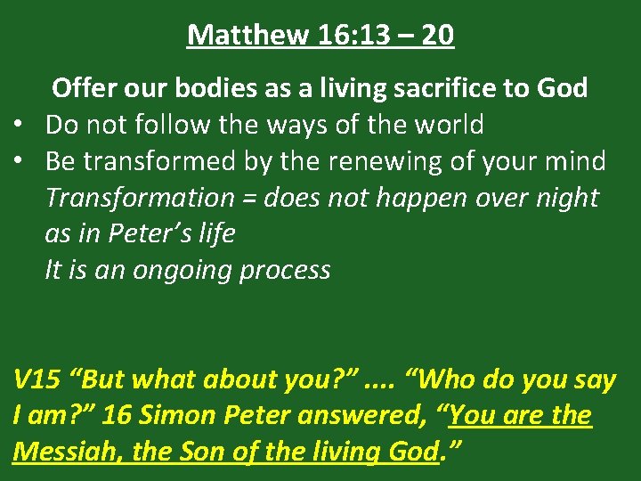 Matthew 16: 13 – 20 Offer our bodies as a living sacrifice to God