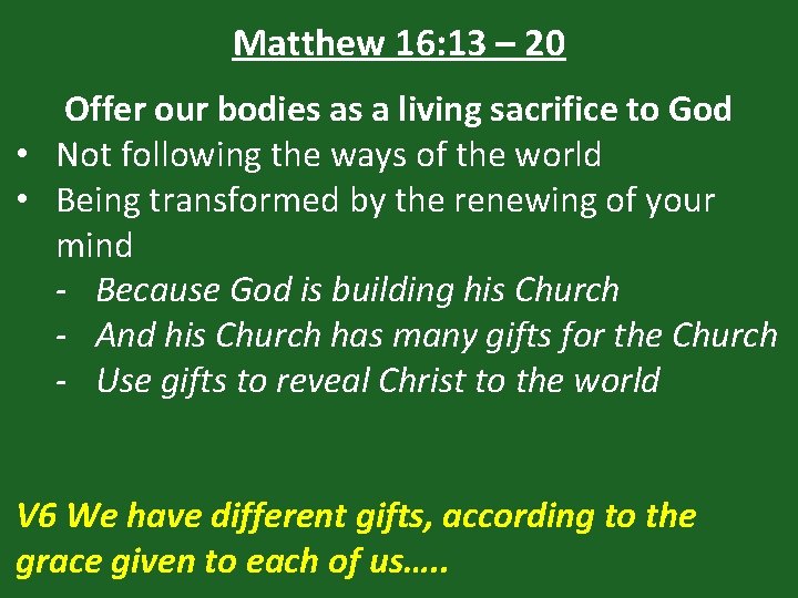 Matthew 16: 13 – 20 Offer our bodies as a living sacrifice to God