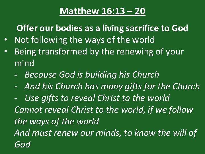 Matthew 16: 13 – 20 Offer our bodies as a living sacrifice to God