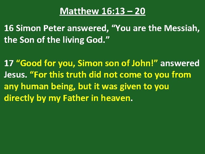 Matthew 16: 13 – 20 16 Simon Peter answered, “You are the Messiah, the