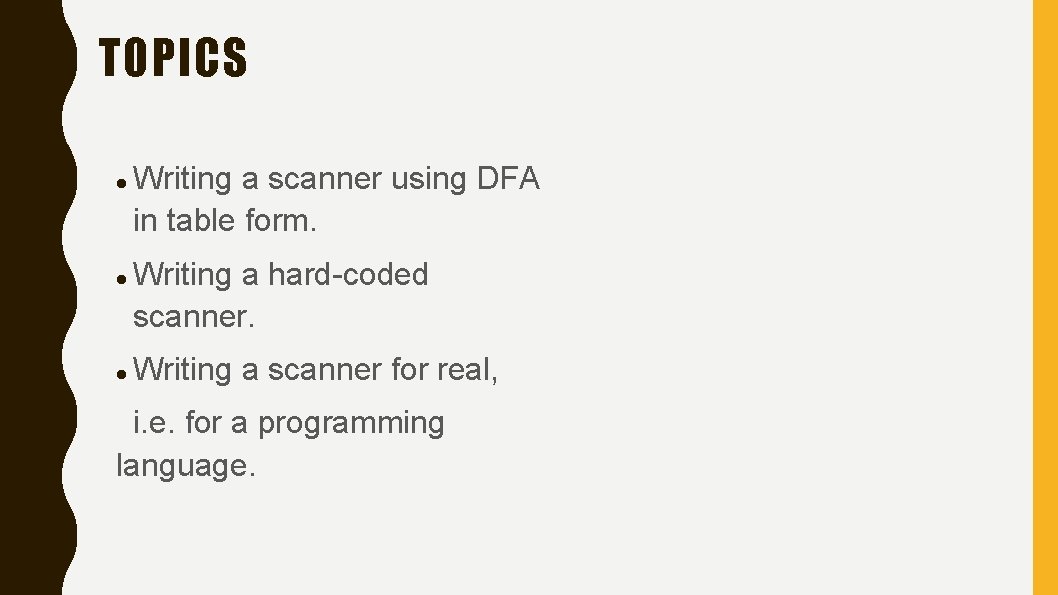 TOPICS Writing a scanner using DFA in table form. Writing a hard-coded scanner. Writing