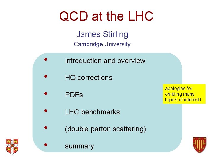 QCD at the LHC James Stirling Cambridge University • introduction and overview • HO