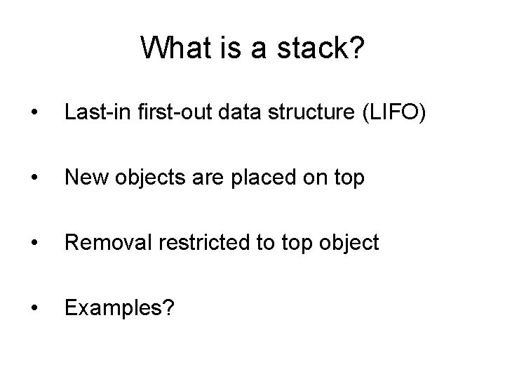 What is a stack? • Last-in first-out data structure (LIFO) • New objects are