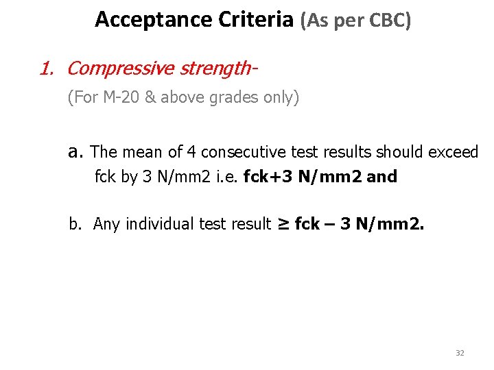 Acceptance Criteria (As per CBC) 1. Compressive strength(For M-20 & above grades only) a.
