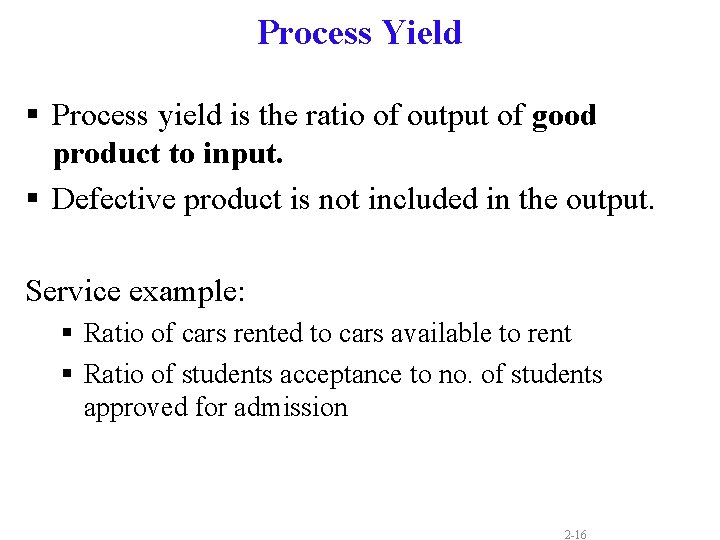 Process Yield § Process yield is the ratio of output of good product to