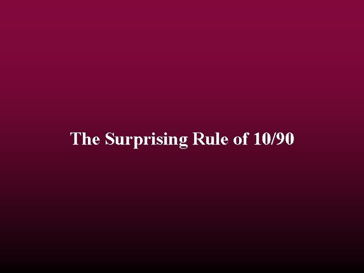 The Surprising Rule of 10/90 