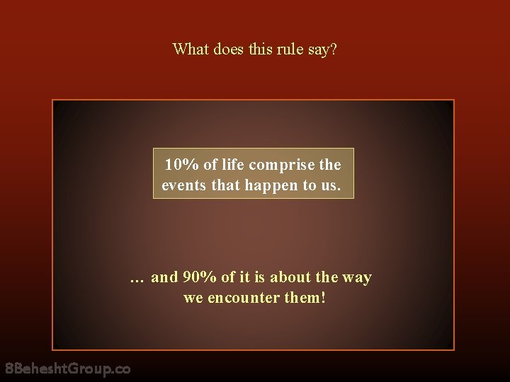 What does this rule say? 10% of life comprise the events that happen to