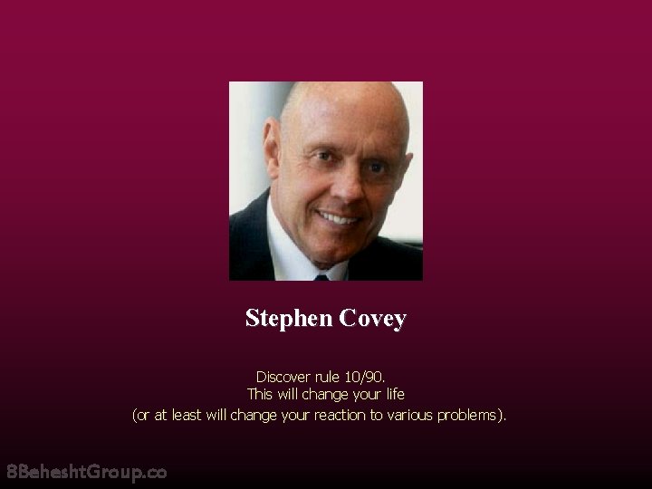 Stephen Covey Discover rule 10/90. This will change your life (or at least will