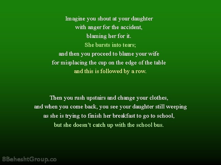 Imagine you shout at your daughter with anger for the accident, blaming her for