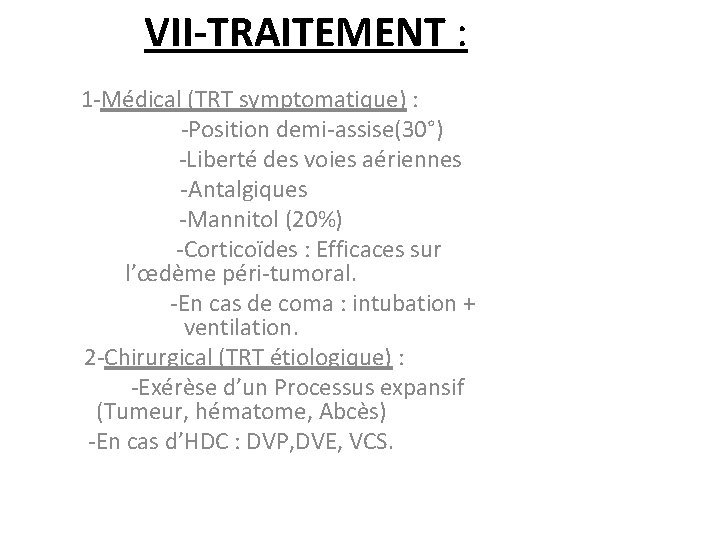 VII-TRAITEMENT : 1 -Médical (TRT symptomatique) : -Position demi-assise(30°) -Liberté des voies aériennes -Antalgiques
