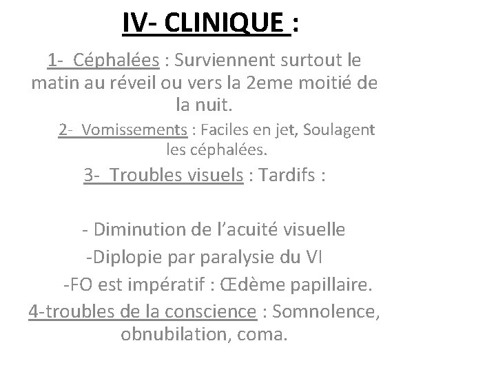 IV- CLINIQUE : 1 - Céphalées : Surviennent surtout le matin au réveil ou