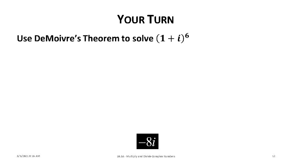 YOUR TURN 3/5/2021 8: 16 AM 10. 3 A - Multiply and Divide Complex