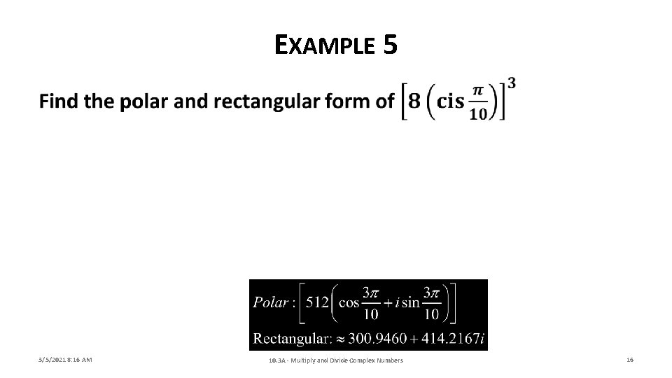 EXAMPLE 5 3/5/2021 8: 16 AM 10. 3 A - Multiply and Divide Complex