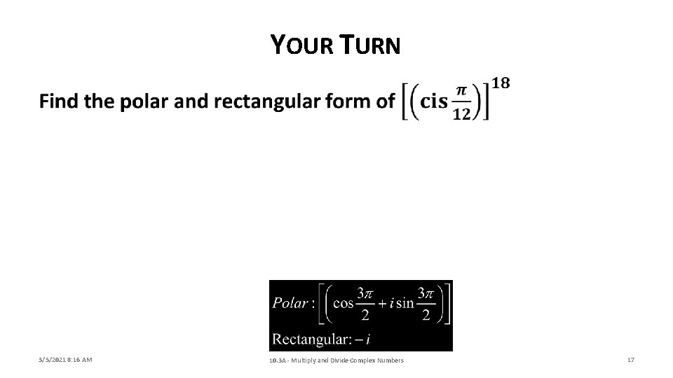 YOUR TURN 3/5/2021 8: 16 AM 10. 3 A - Multiply and Divide Complex