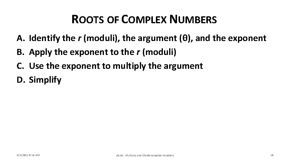 ROOTS OF COMPLEX NUMBERS A. B. C. D. Identify the r (moduli), the argument