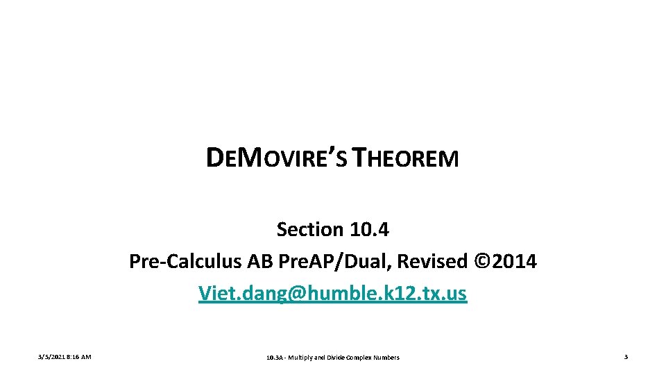 DEMOVIRE’S THEOREM Section 10. 4 Pre-Calculus AB Pre. AP/Dual, Revised © 2014 Viet. dang@humble.