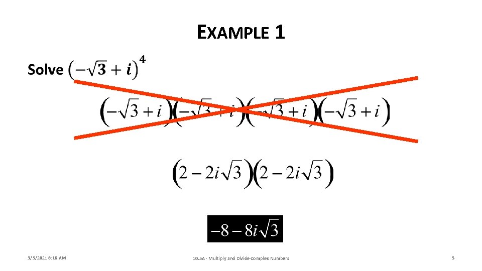 EXAMPLE 1 3/5/2021 8: 16 AM 10. 3 A - Multiply and Divide Complex