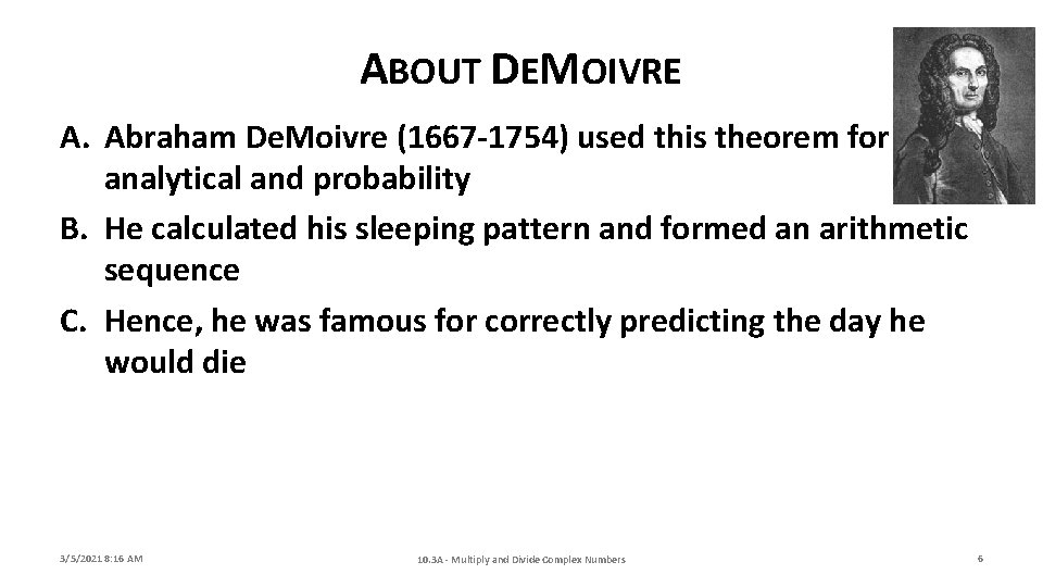 ABOUT DEMOIVRE A. Abraham De. Moivre (1667 -1754) used this theorem for analytical and