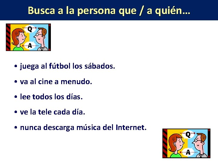 Busca a la persona que / a quién… • juega al fútbol los sábados.