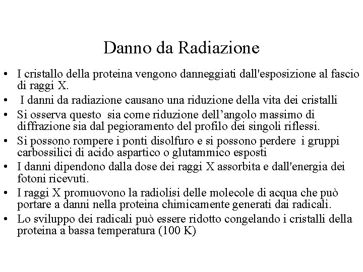 Danno da Radiazione • I cristallo della proteina vengono danneggiati dall'esposizione al fascio di